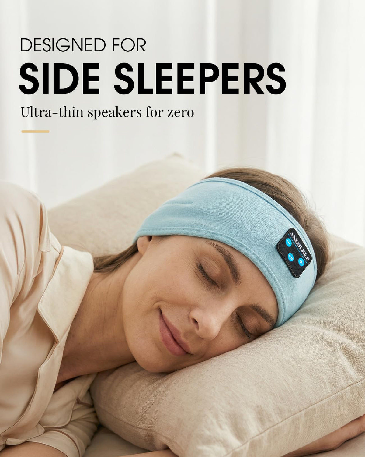 ANGSLEEP Ultra-thin speakers near the ears for comfortable sleep.