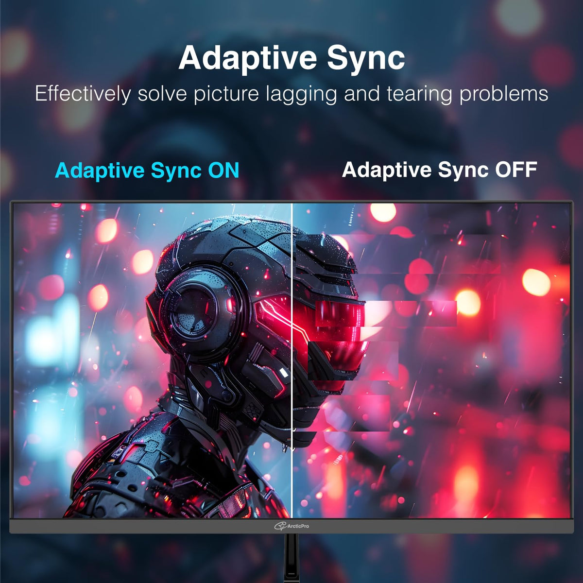 ArcticPro adaptive sync minimizes lag and tearing for movies and games.