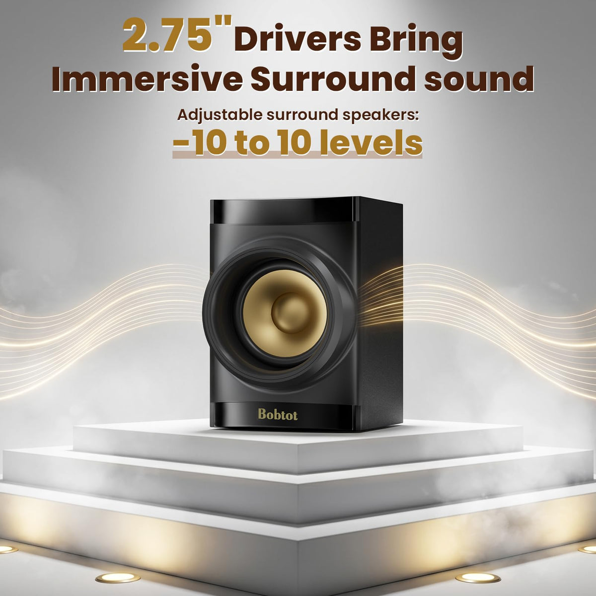 Bobtot surround-front speakers provide immersive stereo in tight spaces.