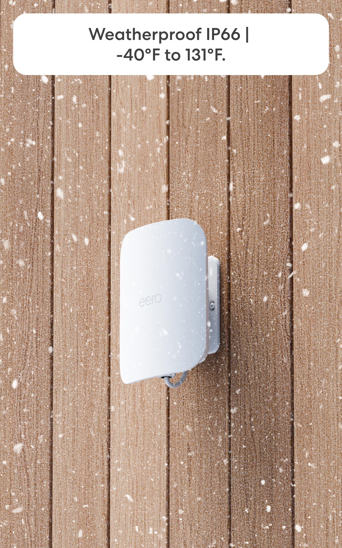 eero Outdoor 7 weatherproof IP66 design withstands dust and rain for year-round outdoor use.