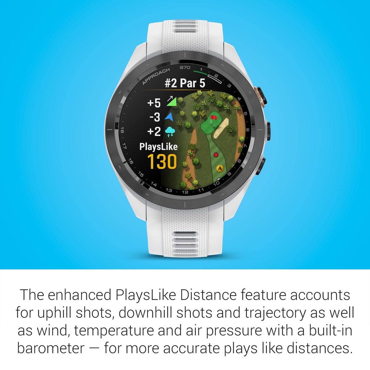 Garmin Approach S70 PlaysLike Distance adjusts for elevation and wind with barometer.
