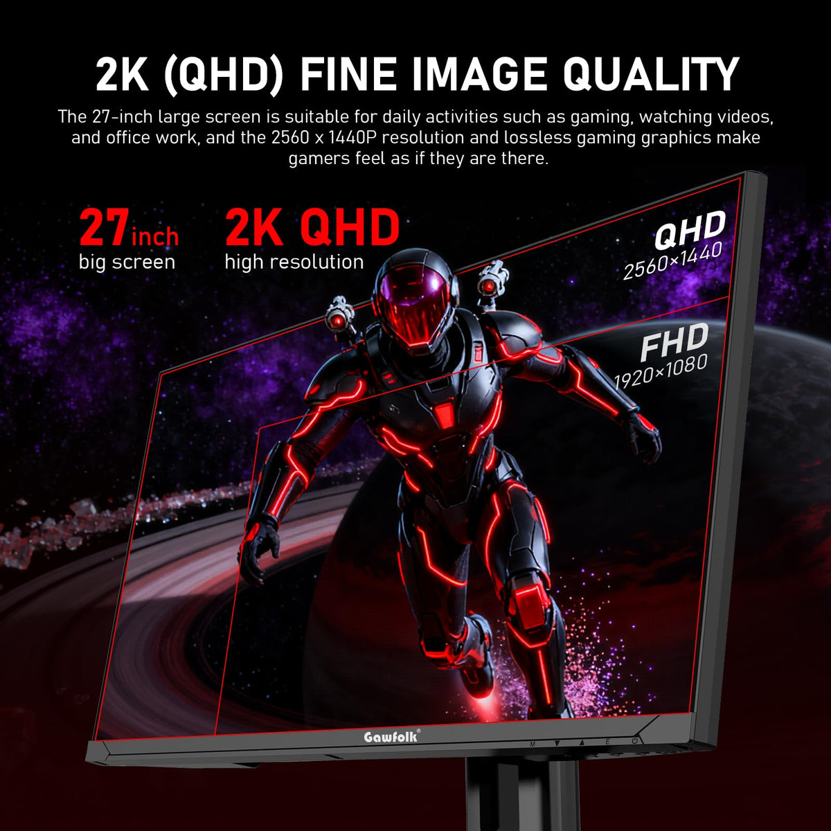 Gawfolk FreeSync technology minimizes tearing for fluid video and gaming.