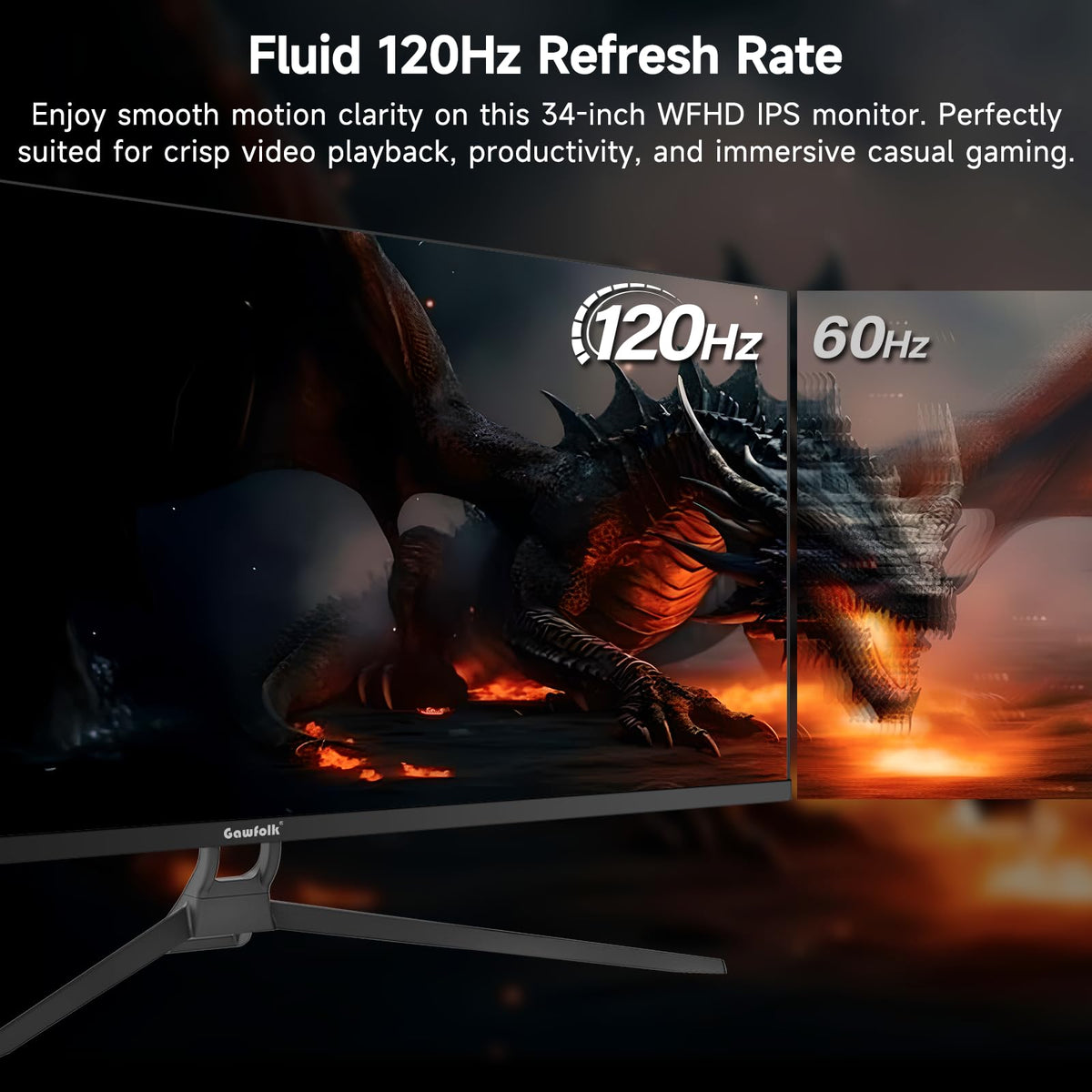 Gawfolk 120Hz refresh rate enables smooth action in games.