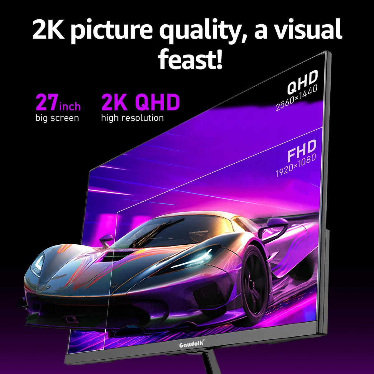 Gawfolk bezel-less design for distraction-free widescreen viewing.