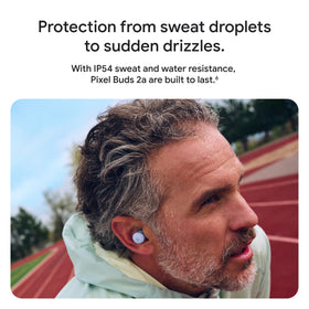 Google Pixel Buds 2a IP54 sweat and water resistance for workouts.