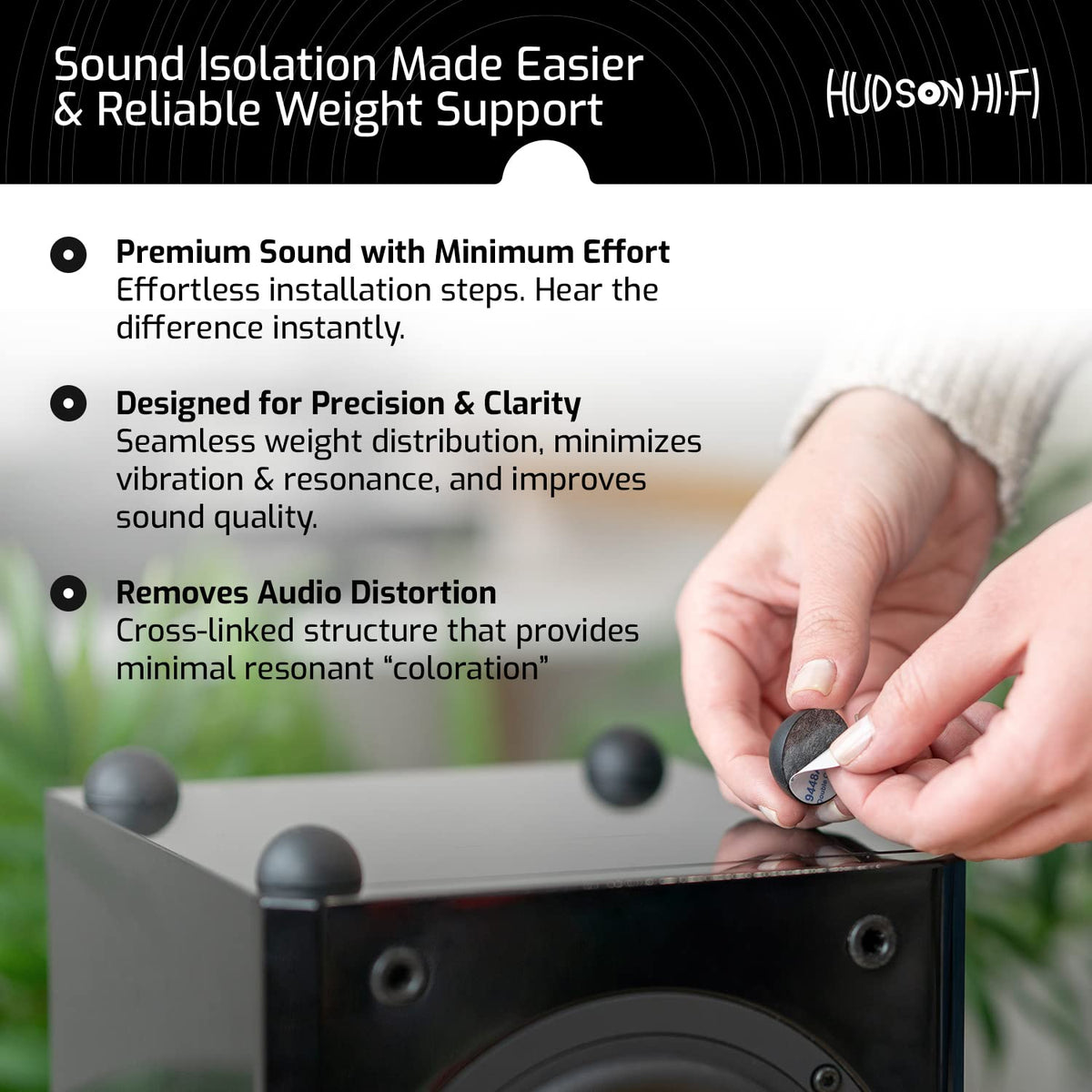 Hudson Hi-Fi anti-vibration design helps reduce resonance.