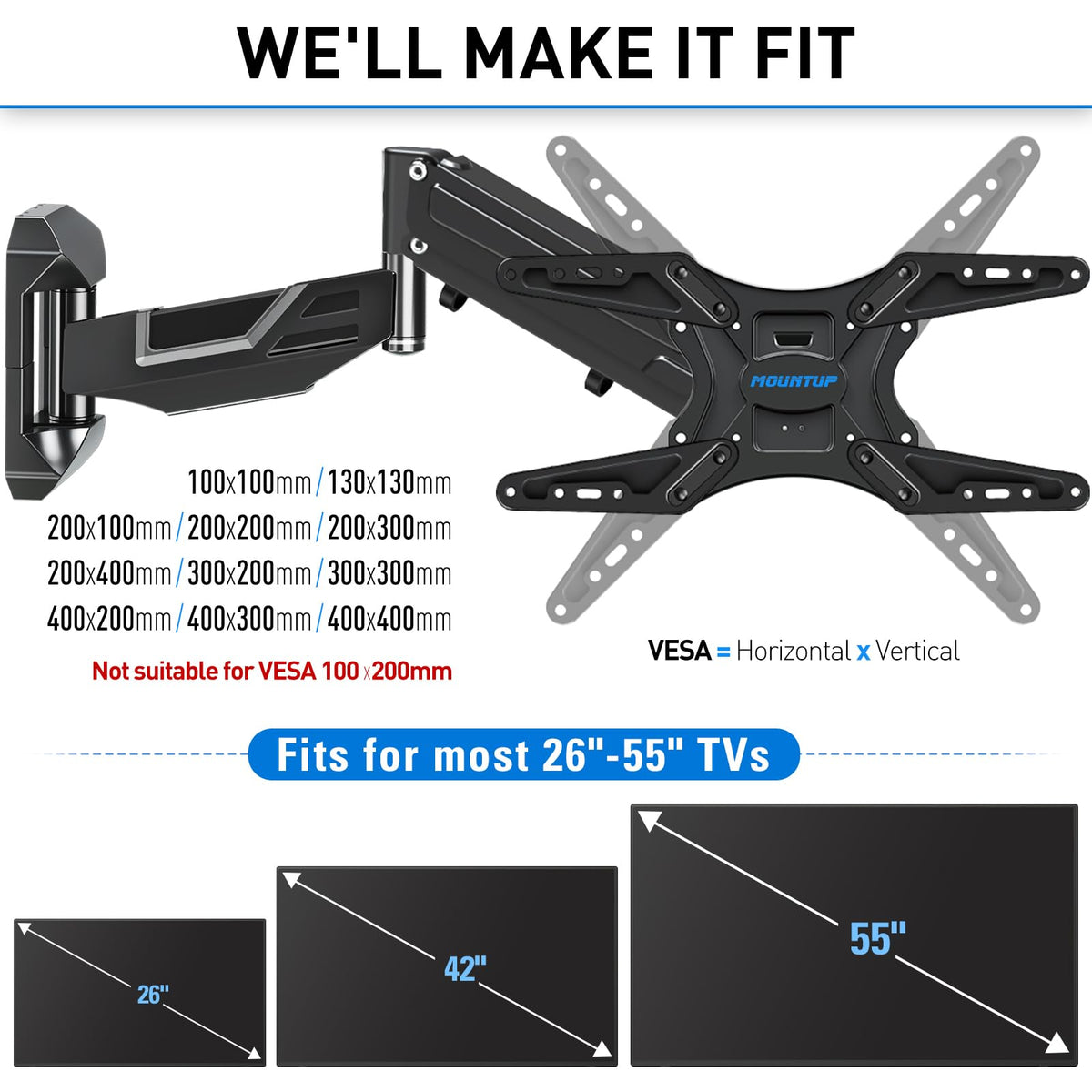 MountUp supports 26-55 inch TVs with VESA up to 400x400 mm.