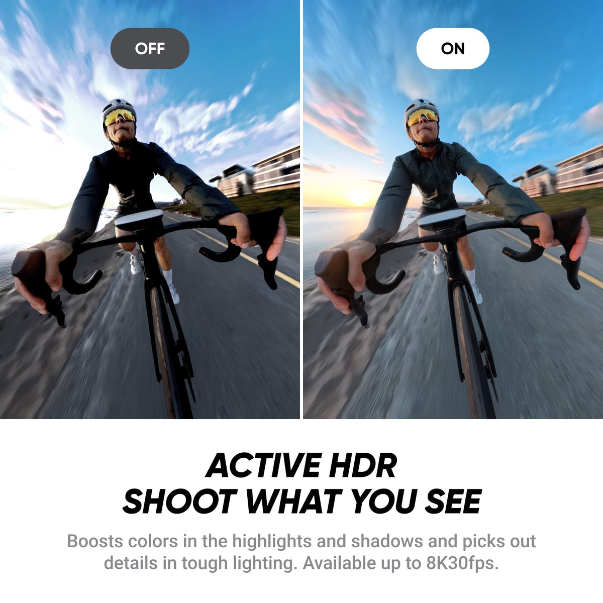 8K30fps Active HDR enhances highlights and shadows in tough light.