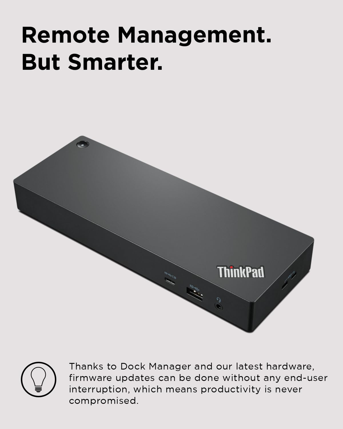 Lenovo ThinkPad Universal Dock delivers up to 100W dynamic power charging.
