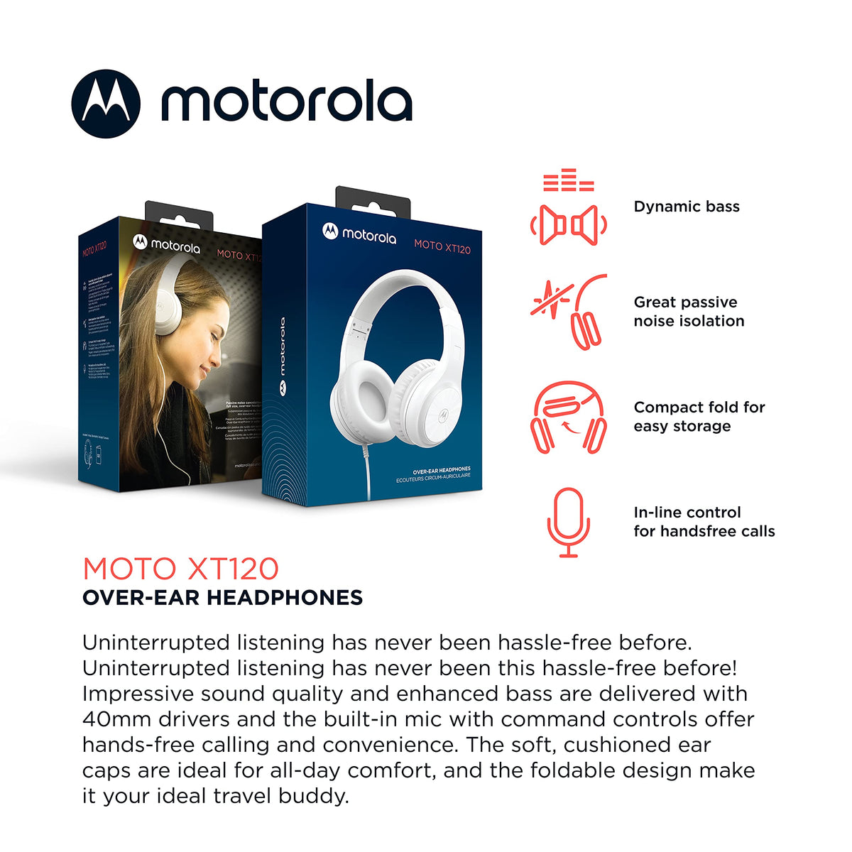 Motorola Sound Moto XT120 soft ear cups deliver comfortable listening.