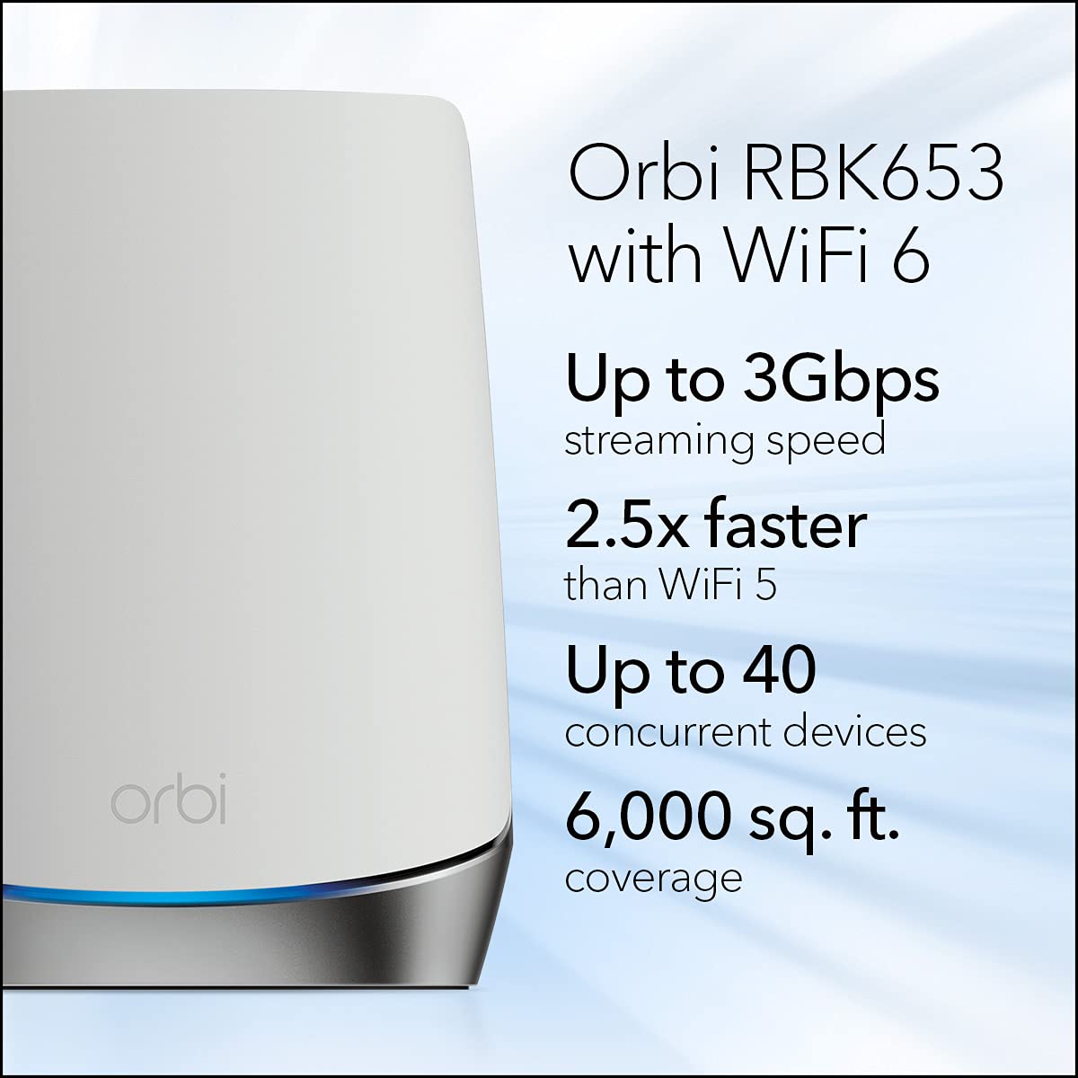 NETGEAR Orbi RBK653 satellite extends coverage to upper floors and basements.