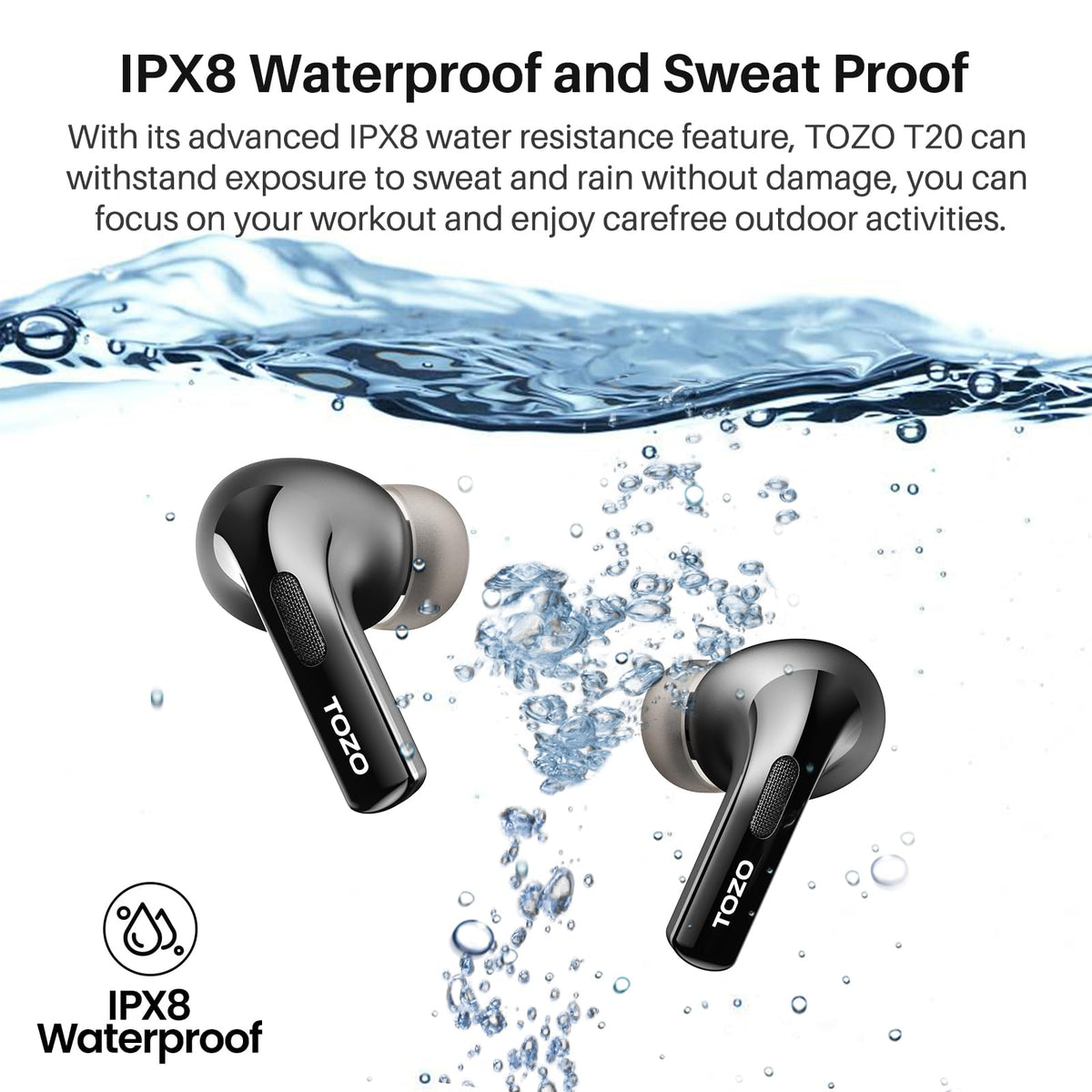 TOZO T20 earbuds with water splash illustrating IPX8 sweat protection